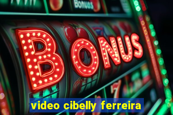 video cibelly ferreira